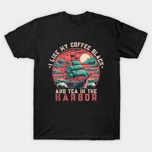 I like my coffee black and my tea in the harbor T-Shirt